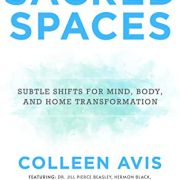 Sacred Spaces: Subtle Shifts for Mind, Body, and Home Transformation