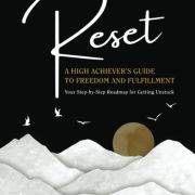 The Reset, A High Achiever’s Guide to Freedom and Fulfillment