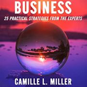 The Ultimate Guide to Creating Your Soul-Aligned Business: 25 Practical Strategies from the Experts