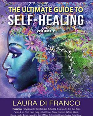 The Ultimate Guide to Self-Healing Volume 2: 25 Home Practices & Tools for Peak Holistic Health & Wellness