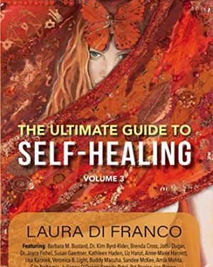 The Ultimate Guide to Self-Healing Volume 3: 25 Home Practices & Tools for Peak Holistic Health & Wellness