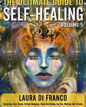 The Ultimate Guide to Self-Healing : 25 Home Practices and Tools for Peak Holistic Health and Wellness Volume 5