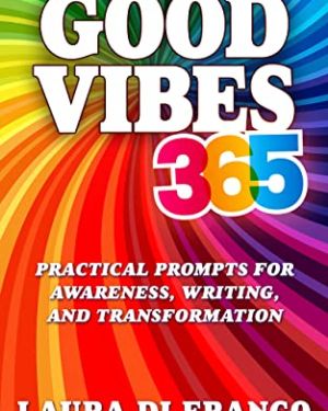 Good Vibes 365: Practical Prompts for Awareness, Writing, and Transformation