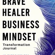 The Brave Healer Business Mindset Transformation Journal