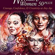 Wholehearted Wonder Women 50 Plus: Courage, Confidence, and Creativity at Any Age