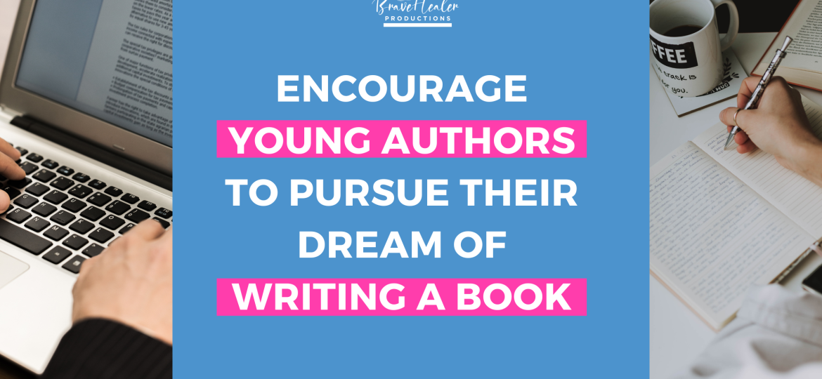 Encourage Young Authors To Pursue Their Dream Of Writing A Book