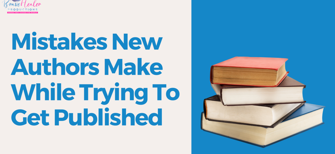 Common Mistakes New Authors Make When Trying to Get Published