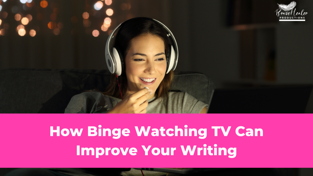 How Binge Watching TV Can Improve Your Writing