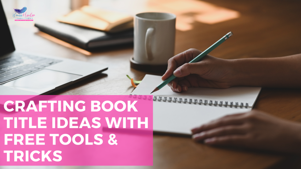 Crafting Book Title Ideas With Free Tools & Tricks