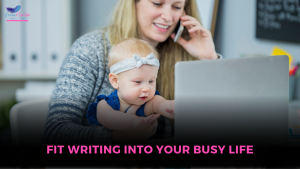 Fit ﻿Writing into Your Busy Life