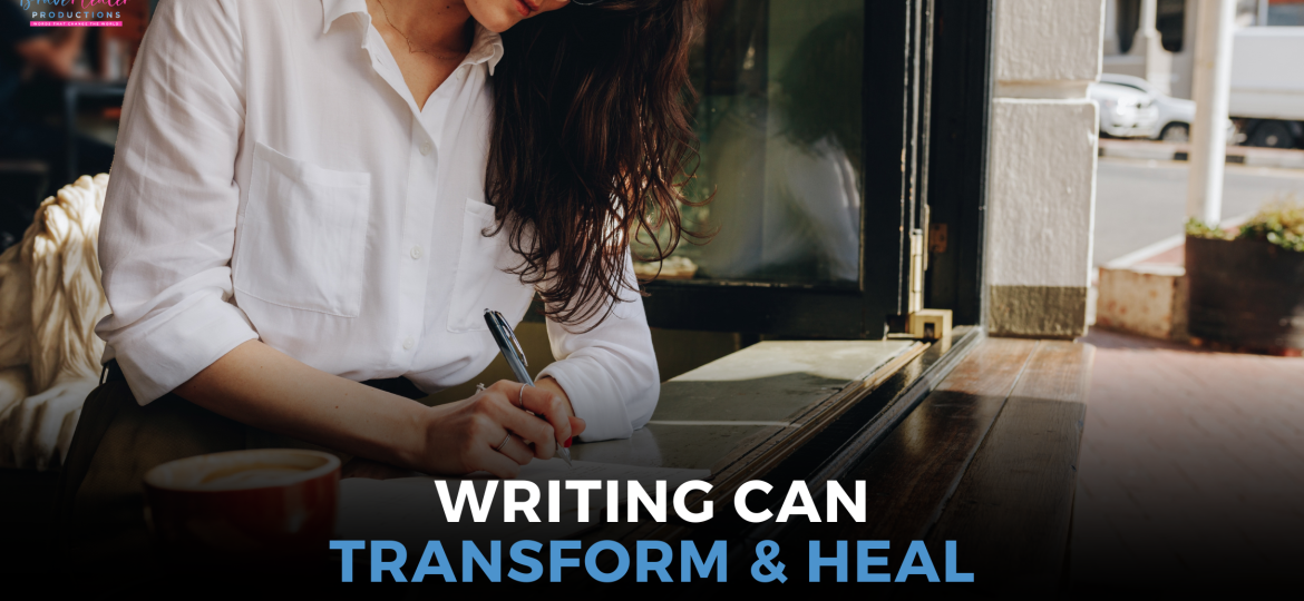 Writing can Transform and Heal