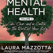 Holistic Mental Health: Calm, Clear, and In Control for the Rest of Your Life, Volume 2