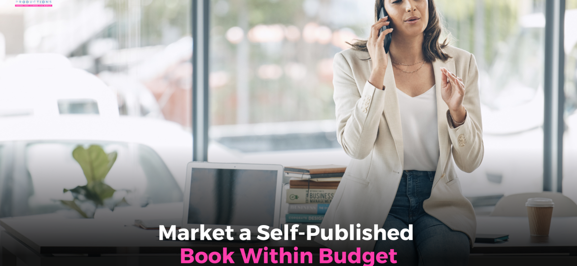 Market a Self-Published Book Within Budget