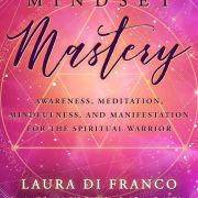 Mindset Mastery: Awareness, Meditation, Mindfulness and Manifestation for the Spiritual Warrior