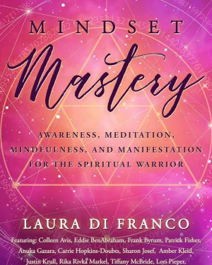 Mindset Mastery: Awareness, Meditation, Mindfulness and Manifestation for the Spiritual Warrior