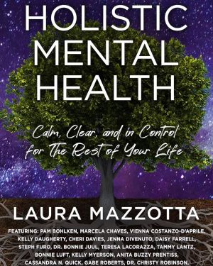 Holistic Mental Health: Calm, Clear and In Control For the Rest of Your Life