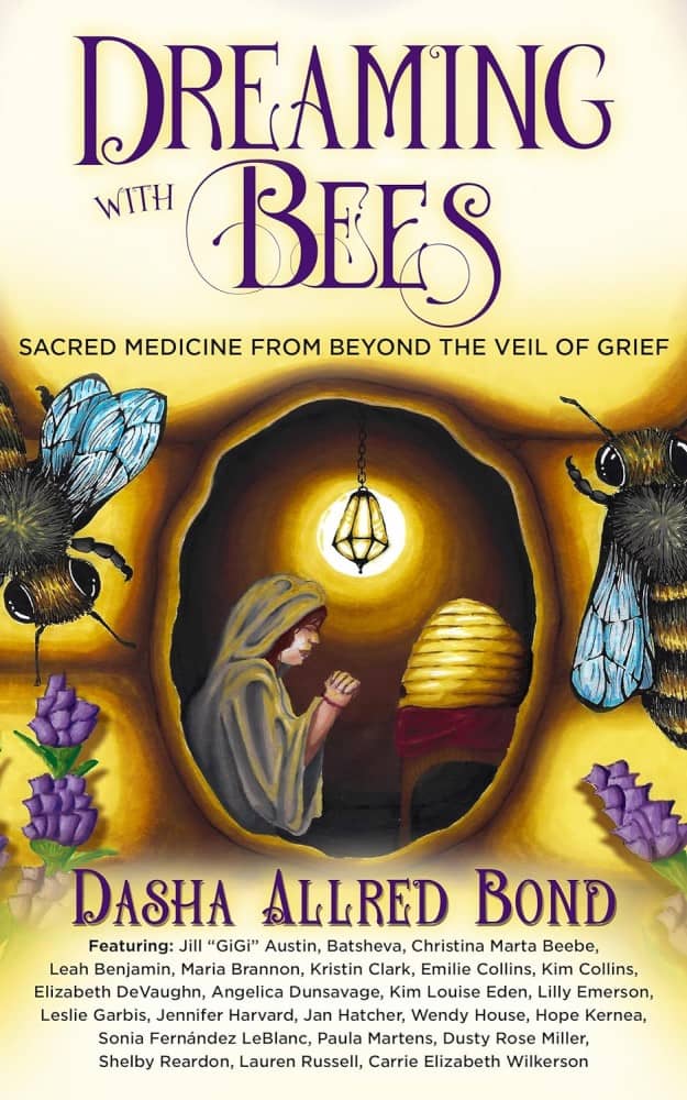 Dreaming with Bees: Sacred Medicine from Beyond the Veil of Loss and Grief